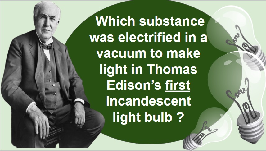 Edison used what substance in his first light bulbs.