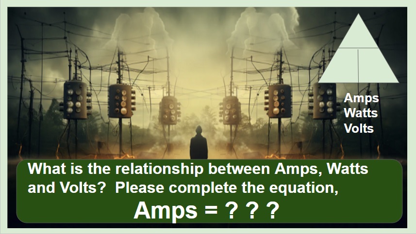 What is the relationship between Amps, Watts and Volts?